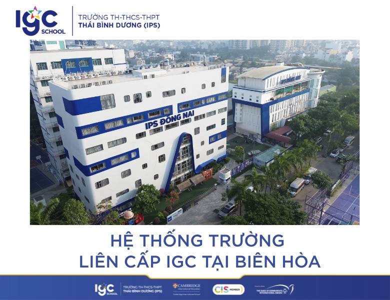 IPS - Hệ Thống Trường Liên Cấp IGC tại Biên Hòa: Cùng Con Vững Bước