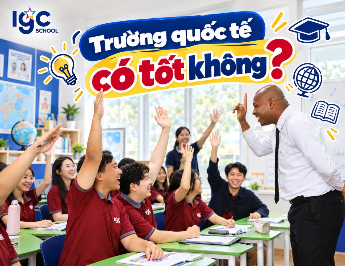 Trường quốc tế có tốt không? Đánh giá ưu nhược điểm