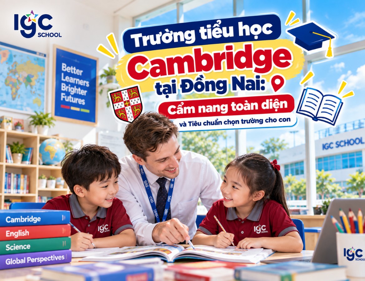 Trường tiểu học Cambridge tại Đồng Nai: Cẩm nang toàn diện và Tiêu chuẩn chọn trường